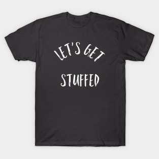 Let's Get Stuffed T-Shirt